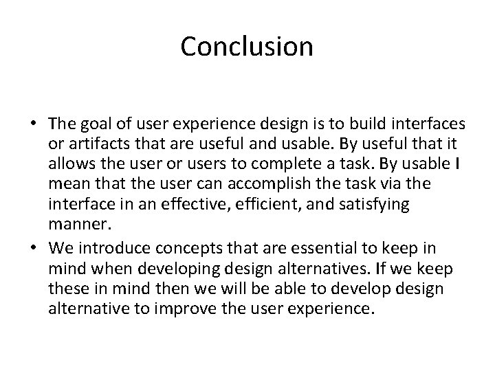 Conclusion • The goal of user experience design is to build interfaces or artifacts