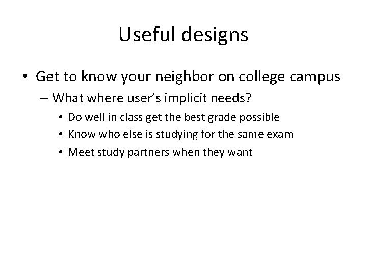 Useful designs • Get to know your neighbor on college campus – What where