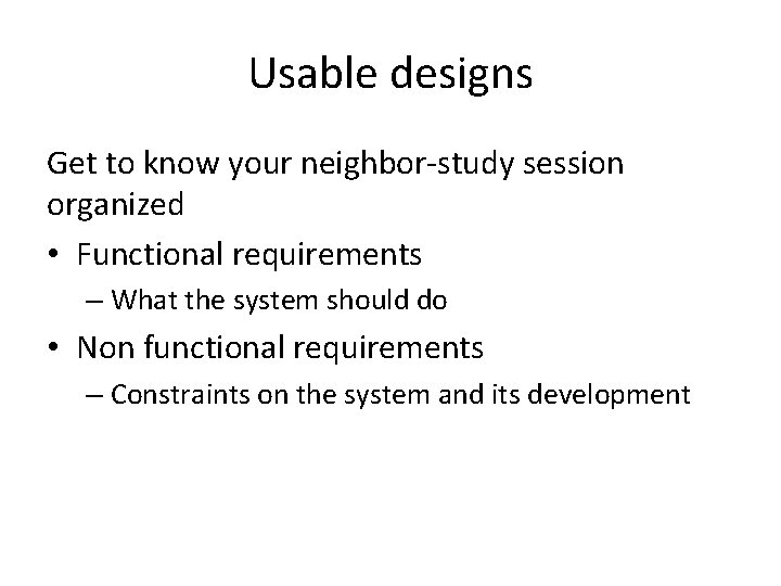 Usable designs Get to know your neighbor-study session organized • Functional requirements – What