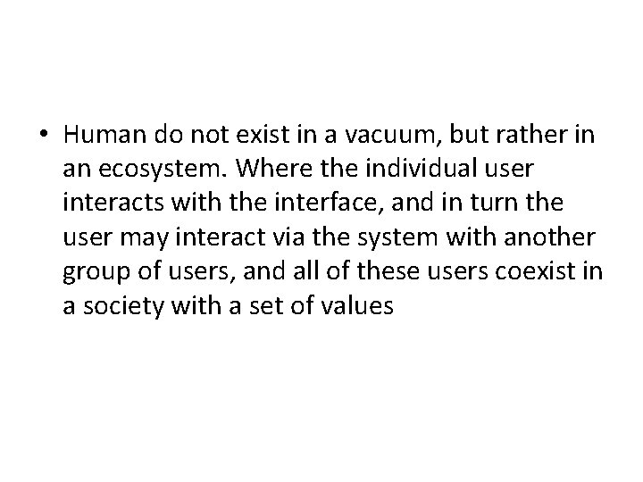  • Human do not exist in a vacuum, but rather in an ecosystem.
