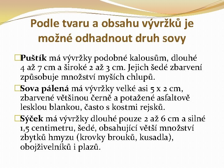 Podle tvaru a obsahu vývržků je možné odhadnout druh sovy �Puštík má vývržky podobné