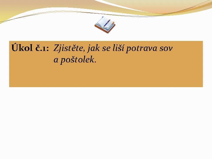 Úkol č. 1: Zjistěte, jak se liší potrava sov a poštolek. 