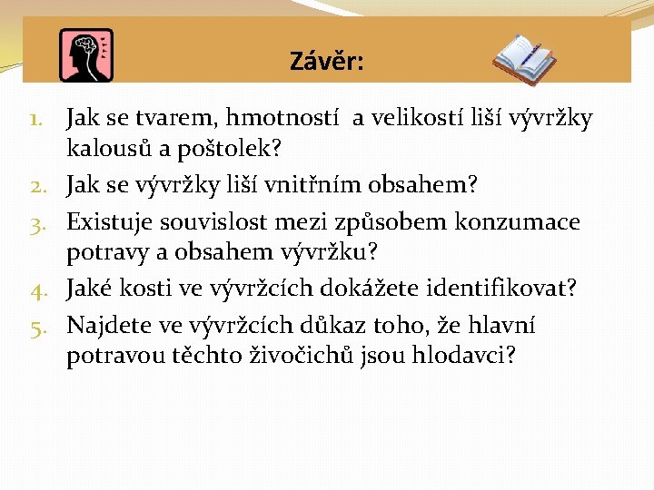 Závěr: 1. Jak se tvarem, hmotností a velikostí liší vývržky kalousů a poštolek? 2.