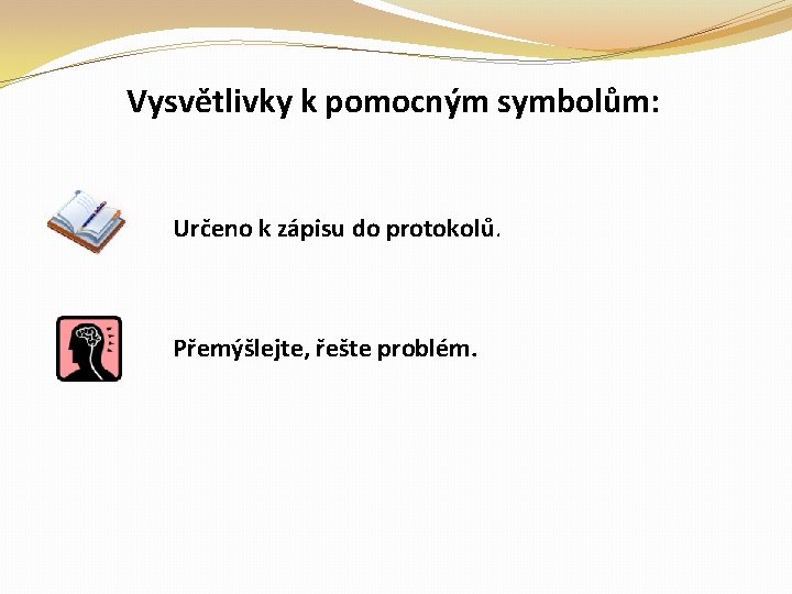 Vysvětlivky k pomocným symbolům: Určeno k zápisu do protokolů. Přemýšlejte, řešte problém. 