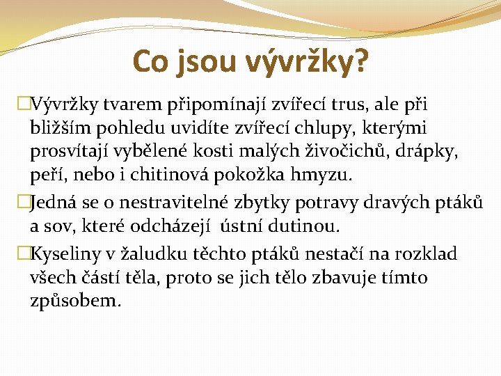 Co jsou vývržky? �Vývržky tvarem připomínají zvířecí trus, ale při bližším pohledu uvidíte zvířecí