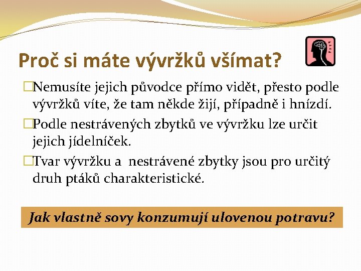 Proč si máte vývržků všímat? �Nemusíte jejich původce přímo vidět, přesto podle vývržků víte,