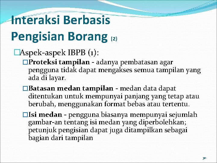 Interaksi Berbasis Pengisian Borang (2) �Aspek-aspek IBPB (1): �Proteksi tampilan - adanya pembatasan agar