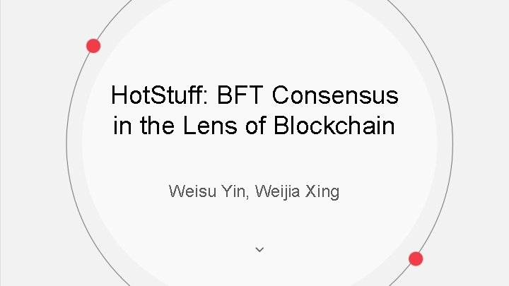 Hot. Stuff: BFT Consensus in the Lens of Blockchain Weisu Yin, Weijia Xing 