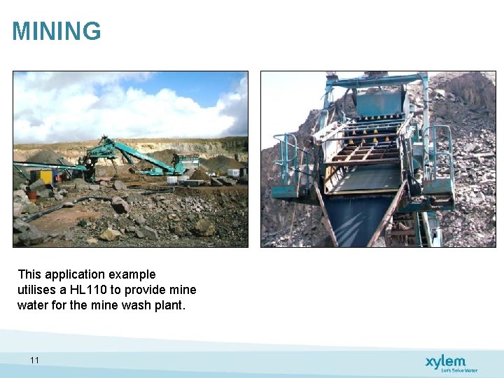 MINING This application example utilises a HL 110 to provide mine water for the