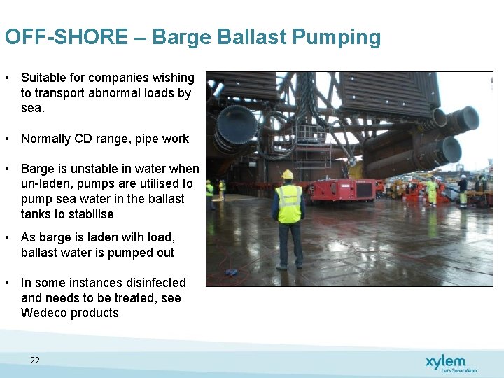 OFF-SHORE – Barge Ballast Pumping • Suitable for companies wishing to transport abnormal loads