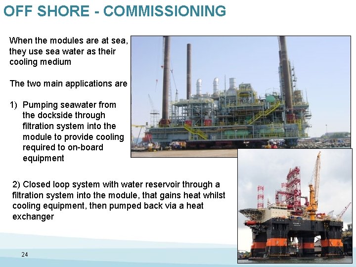 OFF SHORE - COMMISSIONING When the modules are at sea, they use sea water