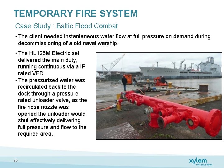 TEMPORARY FIRE SYSTEM Case Study : Baltic Flood Combat • The client needed instantaneous