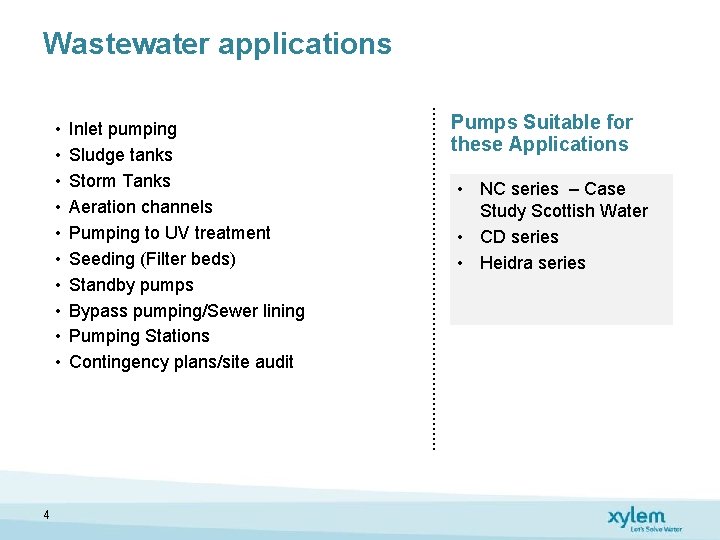 Wastewater applications • • • 4 Inlet pumping Sludge tanks Storm Tanks Aeration channels