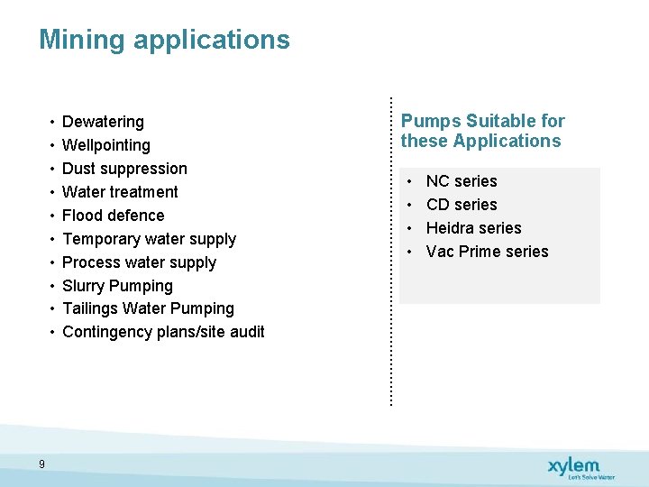 Mining applications • • • 9 Dewatering Wellpointing Dust suppression Water treatment Flood defence