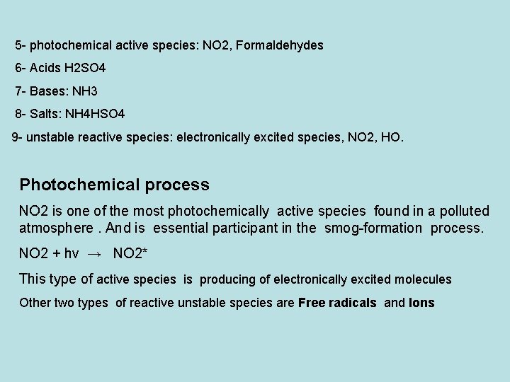 5 photochemical active species: NO 2, Formaldehydes 6 Acids H 2 SO 4 7