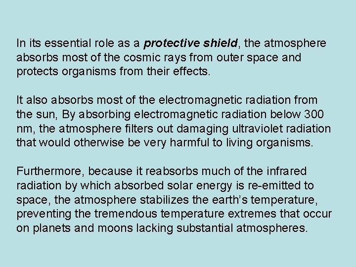 In its essential role as a protective shield, the atmosphere absorbs most of the