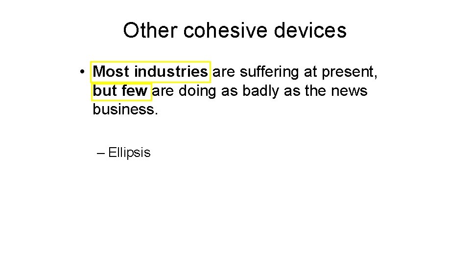 Other cohesive devices • Most industries are suffering at present, but few are doing