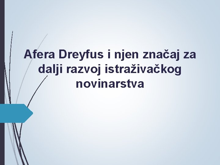 Afera Dreyfus i njen značaj za dalji razvoj istraživačkog novinarstva Afera Dreyfus i njen značaj za dalji razvoj istraživačkog novinarstva