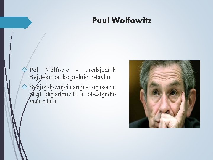 Paul Wolfowitz Pol Volfovic - predsjednik Svjetske banke podnio ostavku Svojoj djevojci namjestio posao Paul Wolfowitz Pol Volfovic - predsjednik Svjetske banke podnio ostavku Svojoj djevojci namjestio posao