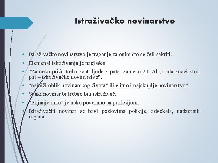 Istraživačko novinarstvo • Istraživačko novinarstvo je traganje za onim što se želi sakriti. • Istraživačko novinarstvo • Istraživačko novinarstvo je traganje za onim što se želi sakriti. •