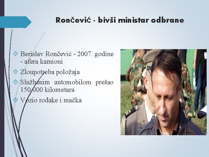 Rončević - bivši ministar odbrane Berislav Rončević - 2007. godine - afera kamioni Zloupotreba Rončević - bivši ministar odbrane Berislav Rončević - 2007. godine - afera kamioni Zloupotreba