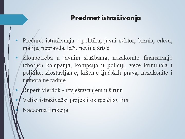 Predmet istraživanja • Predmet istraživanja - politika, javni sektor, biznis, crkva, mafija, nepravda, laži, Predmet istraživanja • Predmet istraživanja - politika, javni sektor, biznis, crkva, mafija, nepravda, laži,