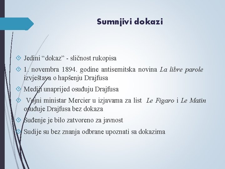 Sumnjivi dokazi Jedini “dokaz” - sličnost rukopisa 1. novembra 1894. godine antisemitska novina La Sumnjivi dokazi Jedini “dokaz” - sličnost rukopisa 1. novembra 1894. godine antisemitska novina La