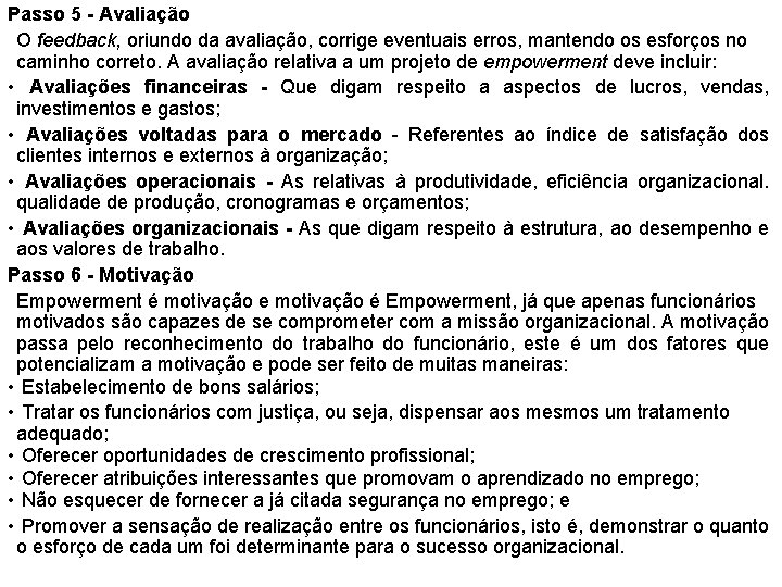 Passo 5 - Avaliação O feedback, oriundo da avaliação, corrige eventuais erros, mantendo os