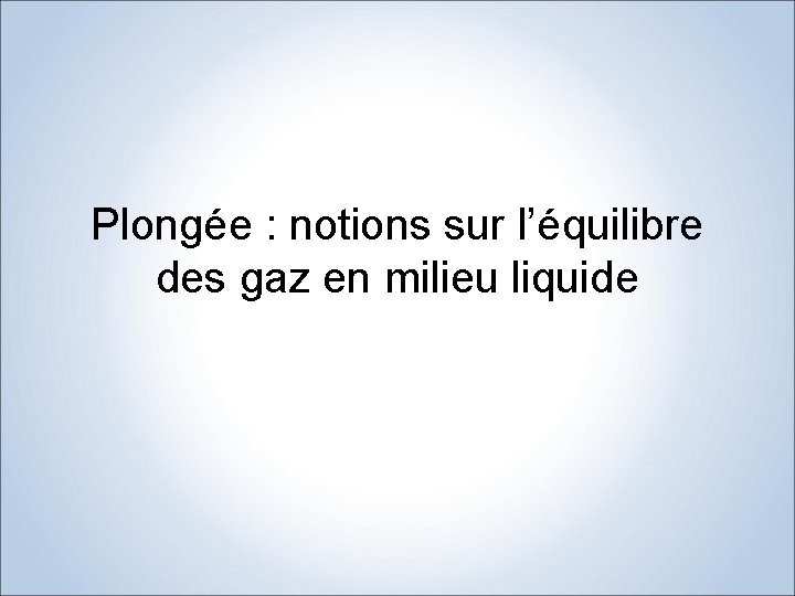 Plongée : notions sur l’équilibre des gaz en milieu liquide 