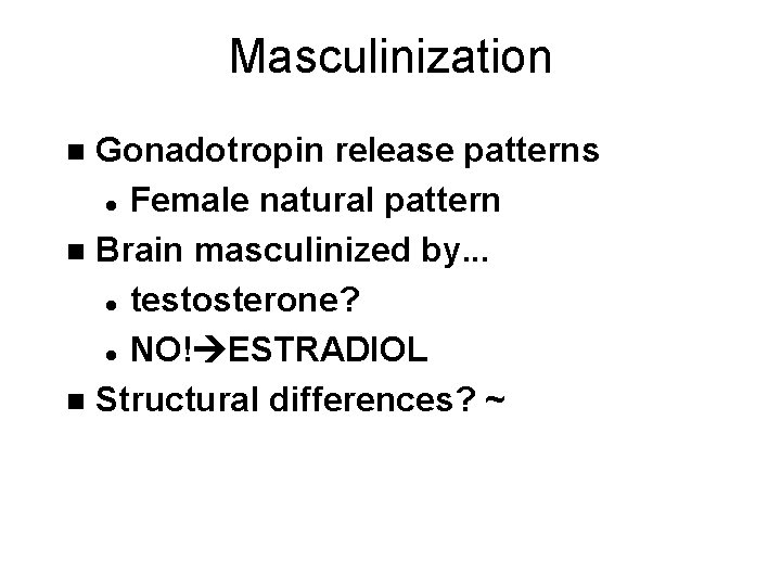 Masculinization Gonadotropin release patterns l Female natural pattern n Brain masculinized by. . .