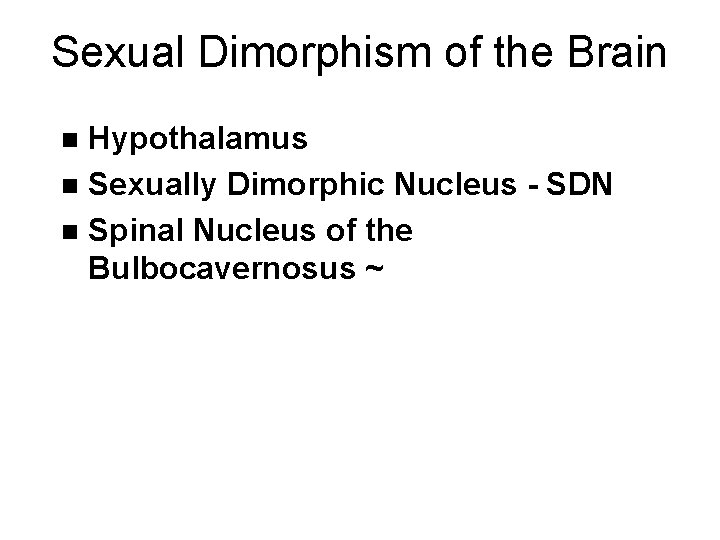 Sexual Dimorphism of the Brain Hypothalamus n Sexually Dimorphic Nucleus - SDN n Spinal