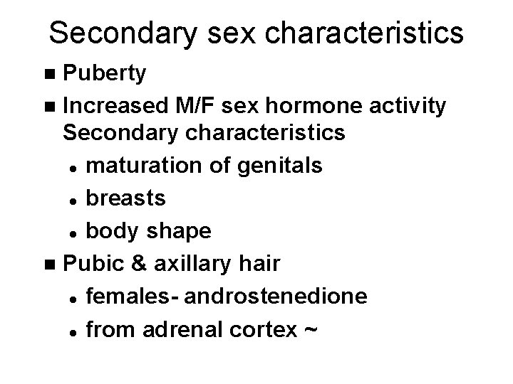 Secondary sex characteristics Puberty n Increased M/F sex hormone activity Secondary characteristics l maturation