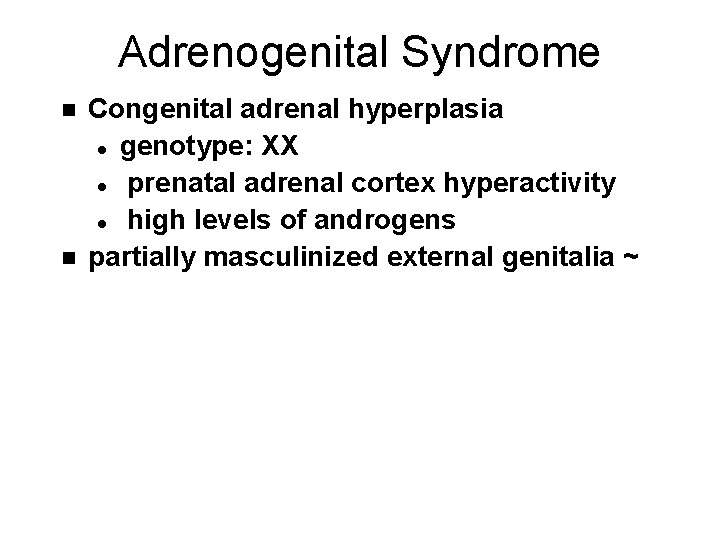 Adrenogenital Syndrome n n Congenital adrenal hyperplasia l genotype: XX l prenatal adrenal cortex