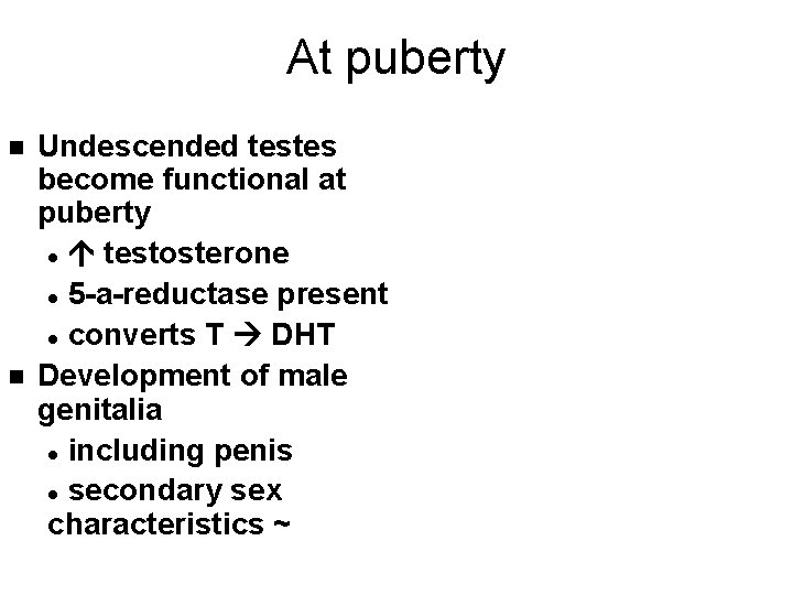 At puberty n n Undescended testes become functional at puberty l testosterone l 5