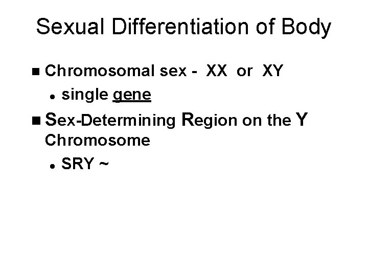 Sexual Differentiation of Body n Chromosomal sex - XX or XY l single gene