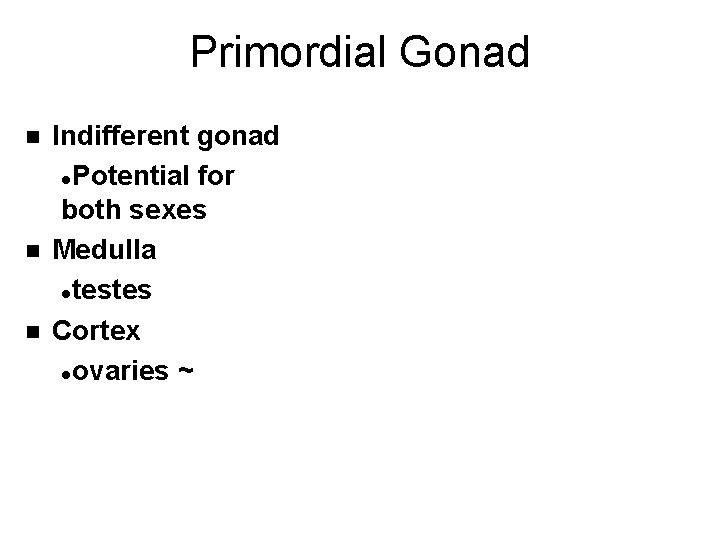 Primordial Gonad n n n Indifferent gonad l. Potential for both sexes Medulla ltestes