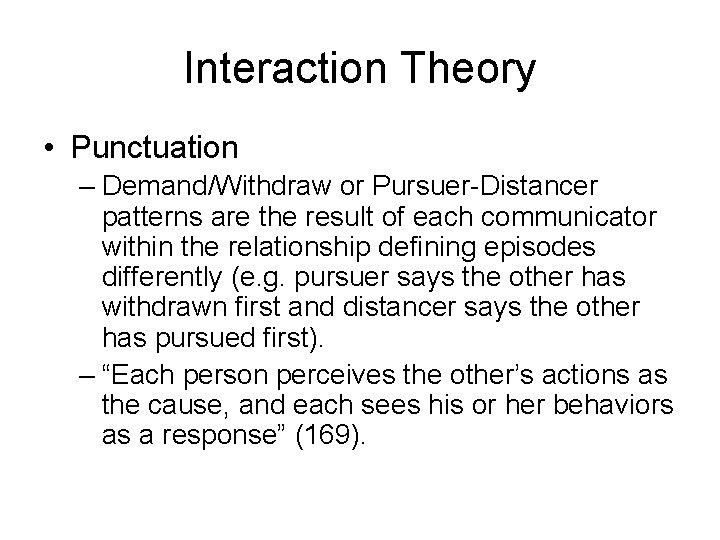 Interaction Theory • Punctuation – Demand/Withdraw or Pursuer-Distancer patterns are the result of each Interaction Theory • Punctuation – Demand/Withdraw or Pursuer-Distancer patterns are the result of each