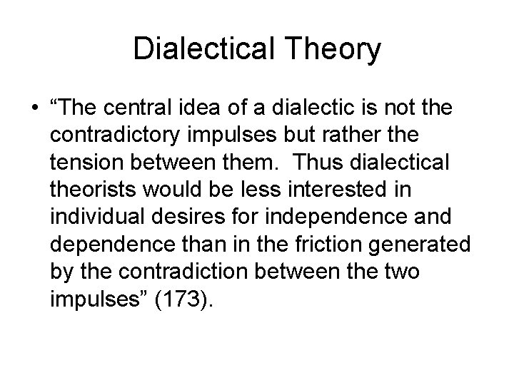 Dialectical Theory • “The central idea of a dialectic is not the contradictory impulses Dialectical Theory • “The central idea of a dialectic is not the contradictory impulses