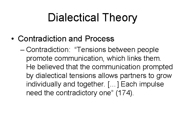 Dialectical Theory • Contradiction and Process – Contradiction: “Tensions between people promote communication, which Dialectical Theory • Contradiction and Process – Contradiction: “Tensions between people promote communication, which