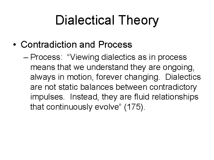 Dialectical Theory • Contradiction and Process – Process: “Viewing dialectics as in process means Dialectical Theory • Contradiction and Process – Process: “Viewing dialectics as in process means