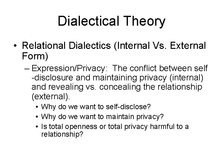 Dialectical Theory • Relational Dialectics (Internal Vs. External Form) – Expression/Privacy: The conflict between Dialectical Theory • Relational Dialectics (Internal Vs. External Form) – Expression/Privacy: The conflict between