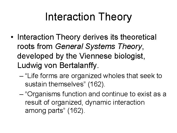 Interaction Theory • Interaction Theory derives its theoretical roots from General Systems Theory, developed Interaction Theory • Interaction Theory derives its theoretical roots from General Systems Theory, developed