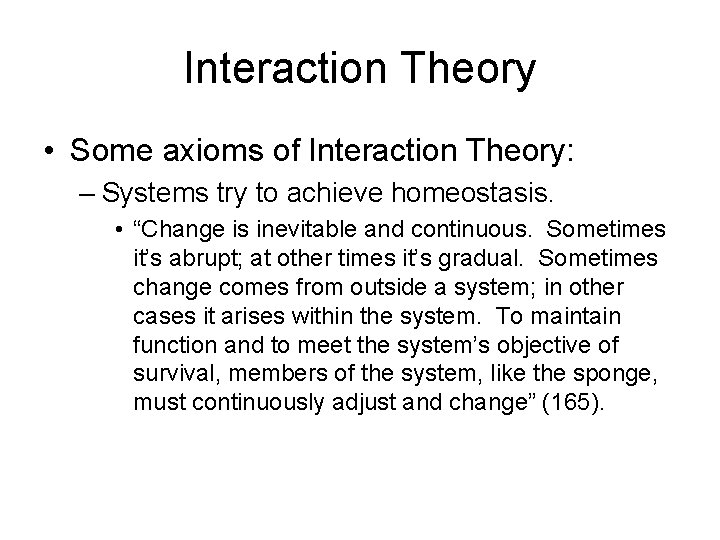 Interaction Theory • Some axioms of Interaction Theory: – Systems try to achieve homeostasis. Interaction Theory • Some axioms of Interaction Theory: – Systems try to achieve homeostasis.