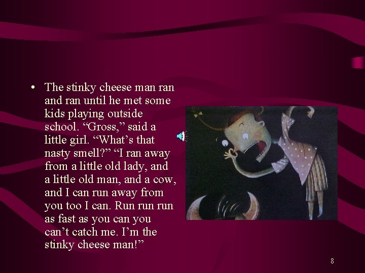  • The stinky cheese man ran and ran until he met some kids