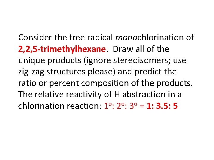 Consider the free radical monochlorination of 2, 2, 5 -trimethylhexane. Draw all of the