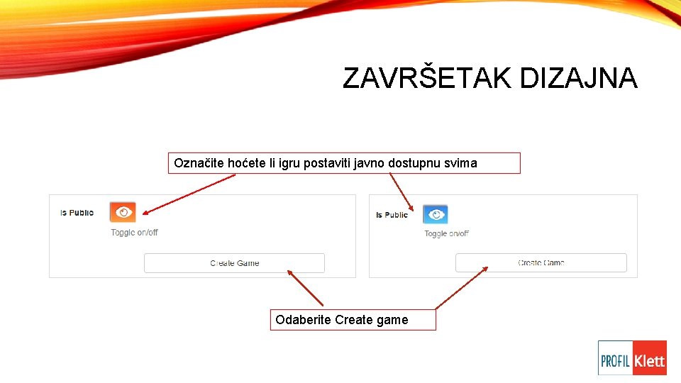 ZAVRŠETAK DIZAJNA Označite hoćete li igru postaviti javno dostupnu svima Odaberite Create game 