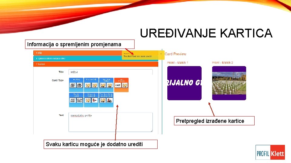 UREĐIVANJE KARTICA Informacija o spremljenim promjenama Pretpregled izrađene kartice Svaku karticu moguće je dodatno