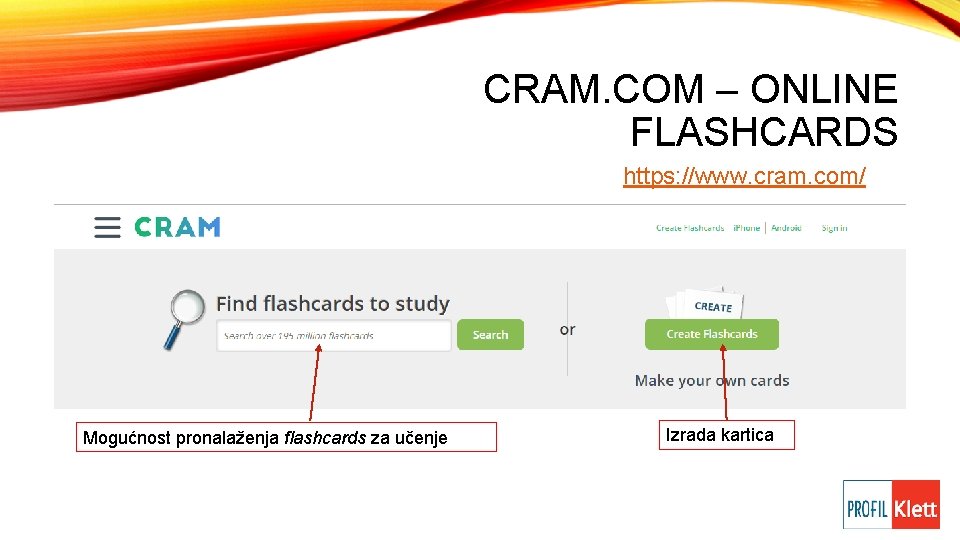 CRAM. COM – ONLINE FLASHCARDS https: //www. cram. com/ Mogućnost pronalaženja flashcards za učenje