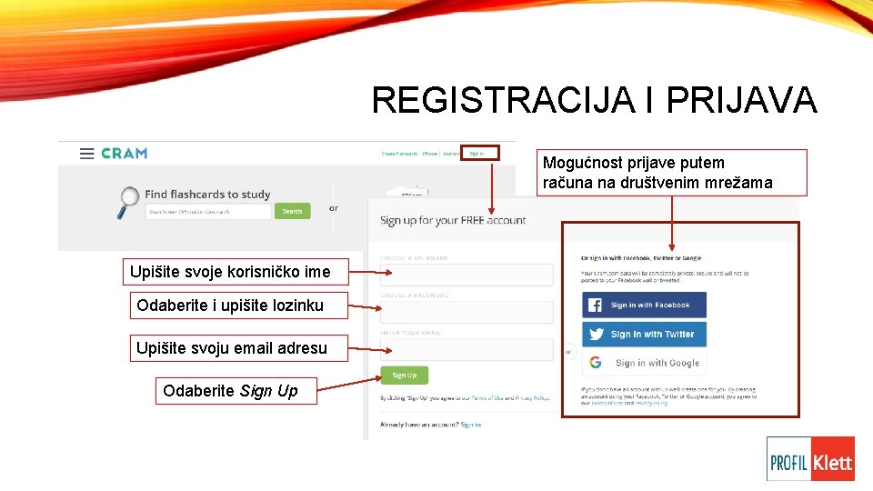 REGISTRACIJA I PRIJAVA Mogućnost prijave putem računa na društvenim mrežama Upišite svoje korisničko ime