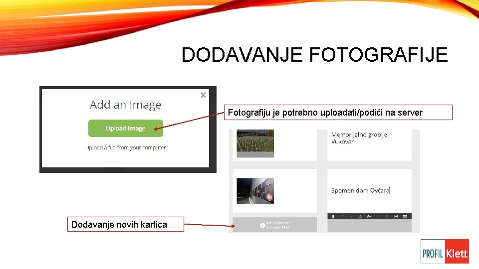 DODAVANJE FOTOGRAFIJE Fotografiju je potrebno uploadati/podići na server Dodavanje novih kartica 